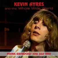 Kevin Ayers & The Whole World - Piknik Broadcast, 30Thjuly, 1970 in der Gruppe CD bei Bengans Skivbutik AB (5506541)