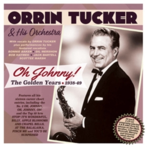 Orrin Tucker & His Orchestra - Oh Johnny! The Golden Years 1938-49 in der Gruppe CD bei Bengans Skivbutik AB (5507967)