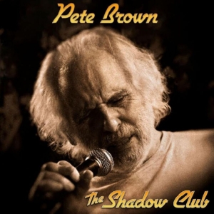 Pete Brown And Friends - The Shadow Club in der Gruppe UNSERE TIPPS / Freitagsveröffentlichungen / Fredag den 9:e augusti bei Bengans Skivbutik AB (5508580)