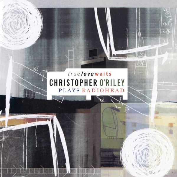 Christopher O'riley - True Love Waits in der Gruppe VINYL / Bestseller bei Bengans Skivbutik AB (5509340)