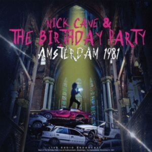 Nick Cave & The Birthday Party - Amsterdam 1981 in der Gruppe UNSERE TIPPS / Freitagsveröffentlichungen / Fredag den 5:e Jan 24 bei Bengans Skivbutik AB (5511327)