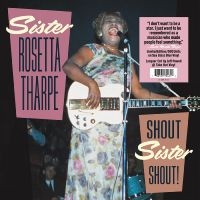 Tharpe Sister Rosetta - Shout Sister Shout! in der Gruppe UNSERE TIPPS / Freitagsveröffentlichungen / Fredag den 19e Jan 24 bei Bengans Skivbutik AB (5511938)