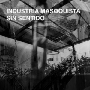 Industria Masoquista - Sin Sentido in der Gruppe UNSERE TIPPS / Freitagsveröffentlichungen / Fredag den 19e Jan 24 bei Bengans Skivbutik AB (5512871)