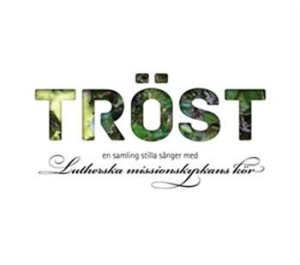 Lutherska Missionskyrkans Kör - Tröst - En Samling Stilla Sånger in der Gruppe CD bei Bengans Skivbutik AB (551359)