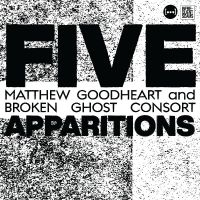 Goodheart Matthew & Broken Ghost C - Five Apparitions in der Gruppe Kommande produkter - 10 procent bei Bengans Skivbutik AB (5514725)