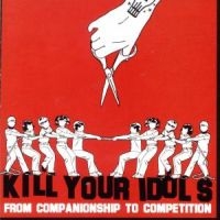 Kill Your Idols - From Companionship To Competition in der Gruppe CD / Pop-Rock bei Bengans Skivbutik AB (5514877)