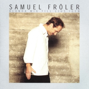 Samuel Fröler - Blunda Mig Till Ljus Igen in der Gruppe CD / Pop-Rock,Svensk Musik bei Bengans Skivbutik AB (5514957)