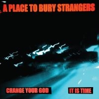 A Place To Bury Strangers - Change Your God/Is It Time (White V in der Gruppe UNSERE TIPPS / Freitagsveröffentlichungen / Fredag den 8:e Mars 2024 bei Bengans Skivbutik AB (5515254)