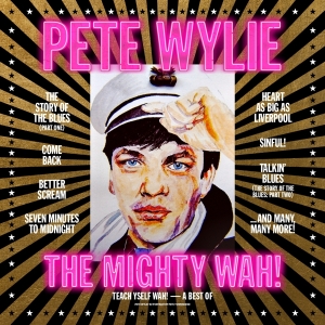 Pete Wylie & The Mighty Wah! - Teach Yself Wah! - The Best Of Pete Wylie & The Mighty Wah! in der Gruppe UNSERE TIPPS / Freitagsveröffentlichungen / Fredag Den 1:a Mars 2024 bei Bengans Skivbutik AB (5516047)