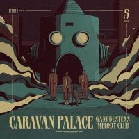 Caravan Palace - Gangbusters Melody Club in der Gruppe CD bei Bengans Skivbutik AB (5516519)