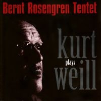 Rosengren Bernt Tentet - Plays Kurt Weill in der Gruppe CD bei Bengans Skivbutik AB (5517121)