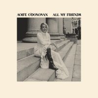 O'donovan Aoife - All My Friends in der Gruppe Kommande produkter - 10 procent bei Bengans Skivbutik AB (5517189)