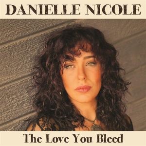Danielle Nicole - Love You Bleed in der Gruppe CD bei Bengans Skivbutik AB (5517198)