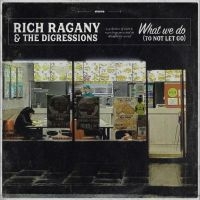 Ragany Rich & The Digressions - What We Do (To Not Let Go) in der Gruppe UNSERE TIPPS / Freitagsveröffentlichungen / Fredag Den 1:a Mars 2024 bei Bengans Skivbutik AB (5517738)