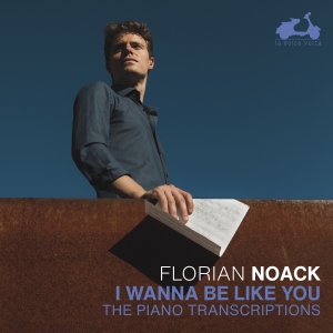 Florian Noack - I Wanna Be Like You in der Gruppe CD / Klassiskt bei Bengans Skivbutik AB (5517977)