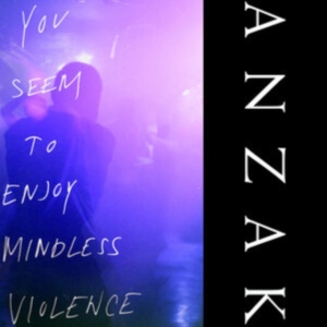 Anzak - You Seem To Enjoy Mindless Violence in der Gruppe UNSERE TIPPS / Freitagsveröffentlichungen / Fredag Den 1:a Mars 2024 bei Bengans Skivbutik AB (5518218)