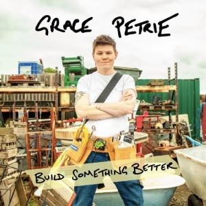 Petrie Grace - Build Something Better in der Gruppe UNSERE TIPPS / Freitagsveröffentlichungen / Fredag den 8:e Mars 2024 bei Bengans Skivbutik AB (5518625)