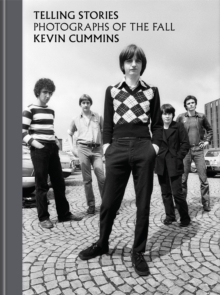 The Fall-Kevin Cummins - Telling Stories Photograps Of The Fall in der Gruppe Labels /  bei Bengans Skivbutik AB (5522873)