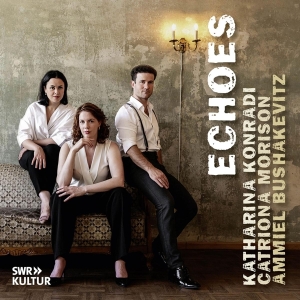 Katharina Konradi & Catriona Morison & Ammiel Bushakevitz - Echoes in der Gruppe CD bei Bengans Skivbutik AB (5522951)