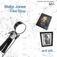Jones Blake & The Trike Shop - And Still... in der Gruppe UNSERE TIPPS / Freitagsveröffentlichungen / Fredag den 16:e augusti bei Bengans Skivbutik AB (5523249)