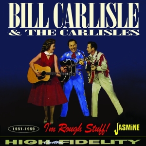 Bill Carlisle & The Carlisles - I’M Rough Stuff! 1951-1959 in der Gruppe CD / Country,Pop-Rock bei Bengans Skivbutik AB (5523955)