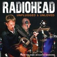 Radiohead - Unplugged & Unloved in der Gruppe CD / Pop-Rock bei Bengans Skivbutik AB (5537552)
