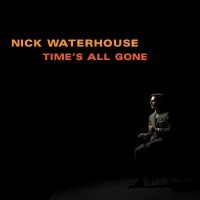 Waterhouse Nick - Time's All Gone in der Gruppe UNSERE TIPPS / Freitagsveröffentlichungen / Fredag den 28:e Juni 2024 bei Bengans Skivbutik AB (5539292)