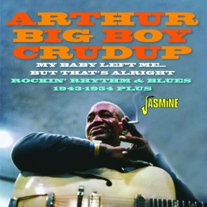 Arthur 'Big Boy' Crudup - My Baby Left Me… But That's Alright - Rockin’ Rhythm & Blues 1943-1954 Plus in der Gruppe CD / Blues bei Bengans Skivbutik AB (5539705)