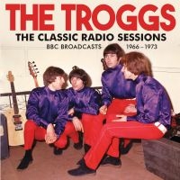 Troggs The - Classic Radio Sessions The in der Gruppe CD bei Bengans Skivbutik AB (5548927)