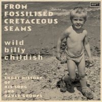 Childish Billy - From Fossilised Cretaceous Seams: A in der Gruppe VINYL bei Bengans Skivbutik AB (5548953)