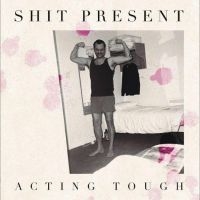 Shit Present - Acting Tough in der Gruppe UNSERE TIPPS / Freitagsveröffentlichungen / Fredag den 14:e Juni 2024 bei Bengans Skivbutik AB (5549233)