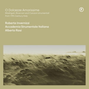 Roberta Invernizzi & Accademia Strumentale Italiana & Alberto Rasi - O Dolcezze Amarissime - Madrigali, Ricercari And Canzoni Strumentali From 17Th Century, Italy in der Gruppe CD bei Bengans Skivbutik AB (5549726)