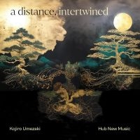 Kojiro Umezaki & Hub New Music - A Distance, Intertwined in der Gruppe CD / Pop-Rock bei Bengans Skivbutik AB (5549777)