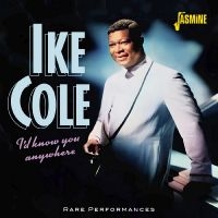 Cole Ike - I?D Know You Anywhere - Rare Perfor in der Gruppe CD / Pop-Rock bei Bengans Skivbutik AB (5550530)