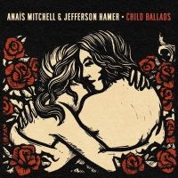 Mitchell Anaïs & Jefferson Hamer - Child Ballads in der Gruppe UNSERE TIPPS / Freitagsveröffentlichungen / Fredag den 28:e Juni 2024 bei Bengans Skivbutik AB (5550747)