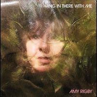Rigby Amy - Hang In There With Me in der Gruppe UNSERE TIPPS / Freitagsveröffentlichungen / Fredag den 30:e augusti 2024 bei Bengans Skivbutik AB (5551093)