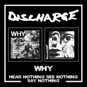 Discharge - Why/Hear Nothing See Nothing Say No in der Gruppe UNSERE TIPPS / Freitagsveröffentlichungen / Fredag den 9:e augusti bei Bengans Skivbutik AB (5551119)