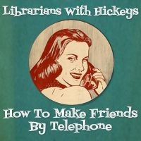 Librarians With Hickeys - How To Make Friends By Telephone in der Gruppe CD / Pop-Rock bei Bengans Skivbutik AB (5555822)