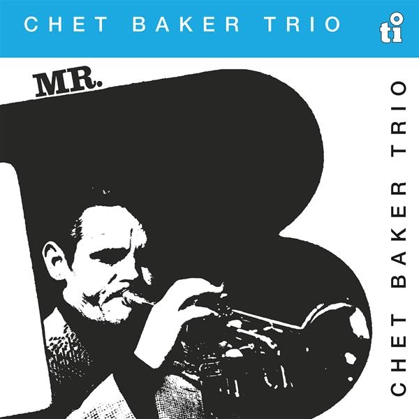 Chet Baker Trio - Mr. B in der Gruppe UNSERE TIPPS / Freitagsveröffentlichungen / Fredag den 9:e augusti bei Bengans Skivbutik AB (5556868)