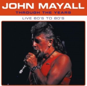 Mayall John - Through The Years Live 60'S To 80'S in der Gruppe UNSERE TIPPS / Freitagsveröffentlichungen / Fredag den 27:e september 2024 bei Bengans Skivbutik AB (5557170)