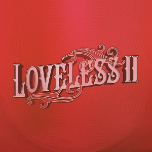Loveless - Loveless Ii in der Gruppe UNSERE TIPPS / Freitagsveröffentlichungen / Fredag den 13:e september 2024 bei Bengans Skivbutik AB (5557344)