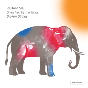 Almeida Opera London Sinfonietta - Param Vir: Snatched By The Gods & B in der Gruppe UNSERE TIPPS / Freitagsveröffentlichungen / Fredag den 20:e september 2024 bei Bengans Skivbutik AB (5558382)