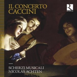 Scherzi Musicali Nicolas Achten - Caccini: Il Concerto in der Gruppe CD bei Bengans Skivbutik AB (5558458)