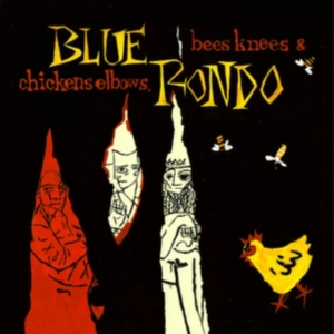 Blue Rondo - Bees Knees And Chicken Elbows in der Gruppe UNSERE TIPPS / Freitagsveröffentlichungen / Fredag den 13:e september 2024 bei Bengans Skivbutik AB (5558522)
