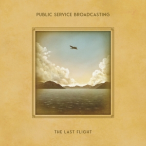 Public Service Broadcasting - The Last Flight in der Gruppe UNSERE TIPPS / Freitagsveröffentlichungen / Fredag den 4:e oktober 2024 bei Bengans Skivbutik AB (5558649)