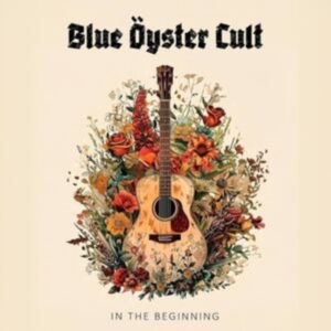 Blue Öyster Cult - In The Beginning in der Gruppe UNSERE TIPPS / Freitagsveröffentlichungen / Fredag den 13:e september 2024 bei Bengans Skivbutik AB (5558670)