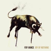 Foy Vance - Joy Of Nothing in der Gruppe UNSERE TIPPS / Freitagsveröffentlichungen / Fredag den 16:e augusti bei Bengans Skivbutik AB (5558683)