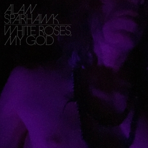 Alan Sparhawk - White Roses, My God in der Gruppe UNSERE TIPPS / Freitagsveröffentlichungen / Fredag den 27:e september 2024 bei Bengans Skivbutik AB (5558807)