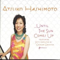 Atsuko Hashimoto & Jeff Hamilton & - Until The Sun Comes Up in der Gruppe CD / Jazz bei Bengans Skivbutik AB (5559070)