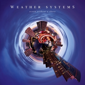 Weather Systems - Ocean Without A Shore in der Gruppe UNSERE TIPPS / Freitagsveröffentlichungen / Fredag den 27:e september 2024 bei Bengans Skivbutik AB (5559384)